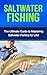 Saltwater Fishing: The Ultimate Guide to Mastering Saltwater Fishing for Life! (bass fishing, bass, fishing tackle, fly fishing, deer hunting, bow hunting, fishing, trout fishing, fishing tips)