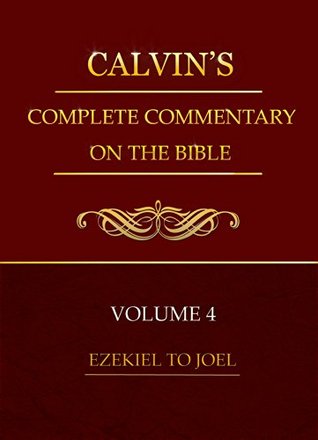 Ezekiel-Joel Volume 4 of 8 (Calvin's Complete Commentary On The Bible)