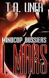 I, Mars by T.A. Uner