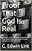 Proof That God Is Real by G. Edwin Lint