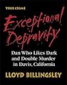Exceptional Depravity: Dan Who Likes Dark and Double Murder in Davis, California