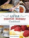 Book cover for The Little French Bakery Cookbook: Sweet & Savory Recipes and Tales from a Pastry Chef and Her Cooking School