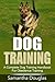 Dog Training: A Complete Dog Training Handbook For Obedience Training