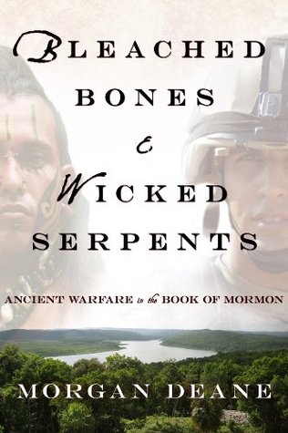 Bleached Bones and Wicked Serpents: Ancient Warfare In the Book of Mormon (Kindle Edition)