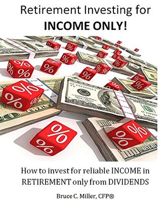 Retirement Investing for Income ONLY: How to Invest for Reliable Income in Retirement ONLY from Dividends (Kindle Edition)
