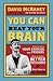 You Can Beat Your Brain: How to Turn Your Enemies into Friends, How to Make Better Decisions, and Other Ways to be Less Dumb