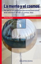 Portada de La mente y el cosmos. Por qué la concepción neo-darwinista materialista de la naturaleza es, casi con certeza, falsa., de Thomas Nagel