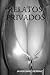 RELATOS PRIVADOS (Spanish Edition)
