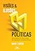 Visões e ilusões políticas: uma análise e crítica cristã das ideologias contemporâneas
