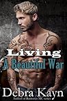 Living A Beautiful War by Debra Kayn Living A Beautiful War by Debra Kayn