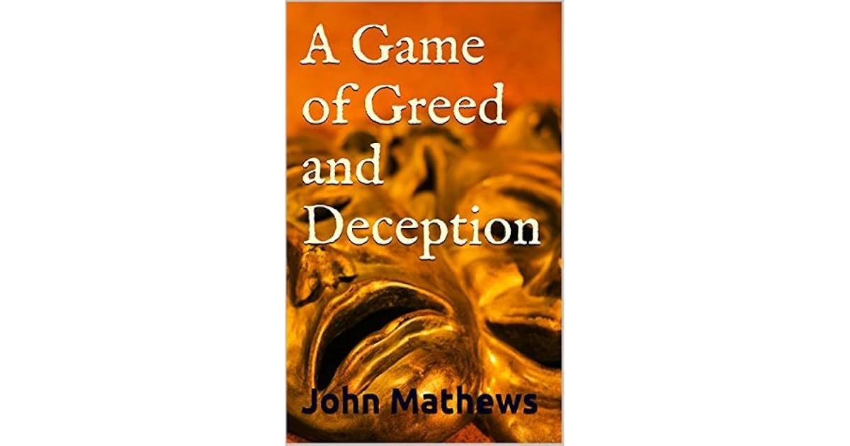 A Game Of Greed And Deception By John Mathews