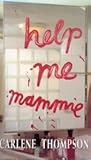 Help me, mammie by Carlene Thompson