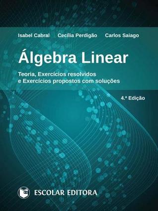Álgebra Linear Teoria, Exercícios resolvidos e Exercícios propostos com soluções (4.ª Edição)