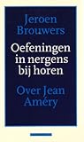 Oefeningen in nergens bij horen. De schrijver en filosoof Jean Améry 1912-1978