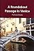 A Roundabout Passage To Venice