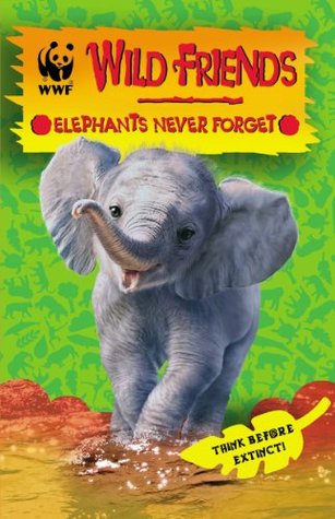 Elephants Never Forget (WWF Wild Friends #5)