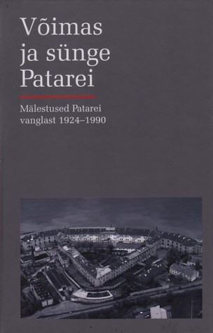 Võimas ja sünge Patarei : mälestused Patarei vanglast 1924-1990