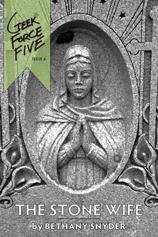 The Stone Wife (Geek Force Five #6)
