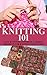 Knitting 101: Easy Knitting Patterns & Simple Projects for Knitting Beginners (Knitting, Knitting patterns, knitting beginners, crochet, yarn, sewing, ... knitting made easy, one day crochet Book 1)