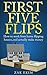 First Five Flips: How to Work From Home Flipping Houses, and Actually Make Money