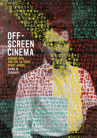Off-Screen Cinema: Isidore Isou and the Lettrist Avant-Garde (Hardcover)
