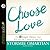 Choose Love: The Three Simple Choices That Will Alter the Course of Your Life