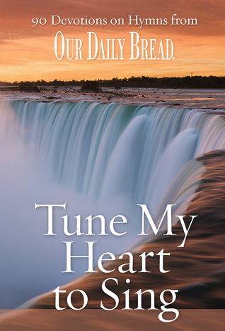 Tune My Heart to Sing: 90 Devotions on Hymns from Our Daily Bread (Hardcover)
