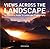 Views Across the Landscape: An Essential Guide to Landscape Photography