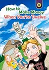How to Make Money When You're 12 (Caramel Tree Readers Level 5)