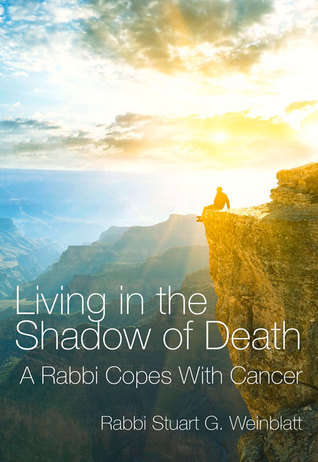 Living in the Shadow of Death: A Rabbi Copes with Cancer
