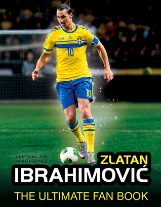 Zlatan Ibrahimovic: The Ultimate Fan Book