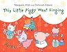 This Little Piggy Went Singing by Margaret Wild