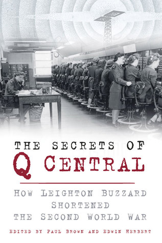 The Secrets of Q Central: How Leighton Buzzard Shortened the Second World War
