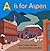 A is for Aspen