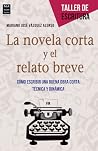 La novela corta y el relato breve: Cómo escribir una buena obra corta: técnica y dinámica La novela corta y el relato breve: Cómo escribir una buena obra corta: técnica y dinámica