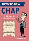 How to Be a . . . Chap: A Nifty Guide for Top-Notch Gents
