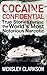 Cocaine Confidential: True Stories Behind the World's Most Notorious Narcotic