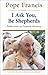 I Ask You, Be Shepherds: Reflections on Pastoral Ministry (The Pope Francis Resource Library)