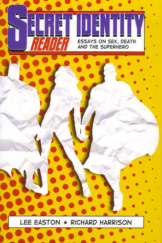 Secret Identity Reader: Essays on Sex, Death and the Superhero (Paperback)