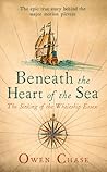 Beneath the Heart of the Sea: The Sinking of the Whaleship Essex Beneath the Heart of the Sea: The Sinking of the Whaleship Essex