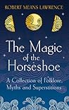 The Magic of the Horseshoe: Folklore, Myth & Superstition