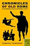Chronicles of Old Rome: Exploring Italy's Eternal City (Chronicles Series) by Tamara Thiessen