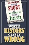 Napoleon Wasn't Short (& St Patrick Wasn't Irish): When History Gets it Wrong