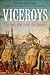 Viceroys: The Men Who Ruled the Empire