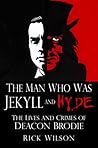 The Man Who Was Jekyll and Hyde: The Lives and Crimes of Deacon Brodie