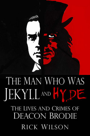 The Man Who Was Jekyll and Hyde: The Lives and Crimes of Deacon Brodie (Paperback)
