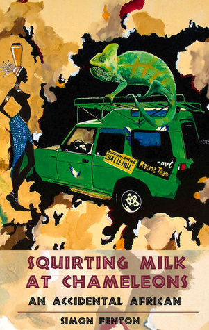 Squirting Milk at Chameleons: An Accidental African (Paperback)
