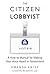 The Citizen Lobbyist by Amanda Knief