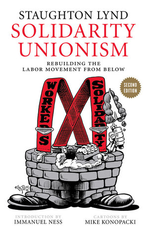 Solidarity Unionism: Rebuilding the Labor Movement from Below (Paperback)