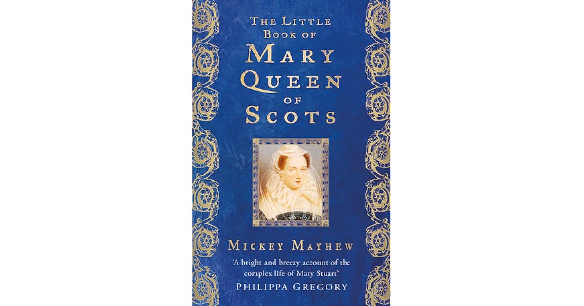 The Little Book of Mary Queen of Scots by Mickey Mayhew